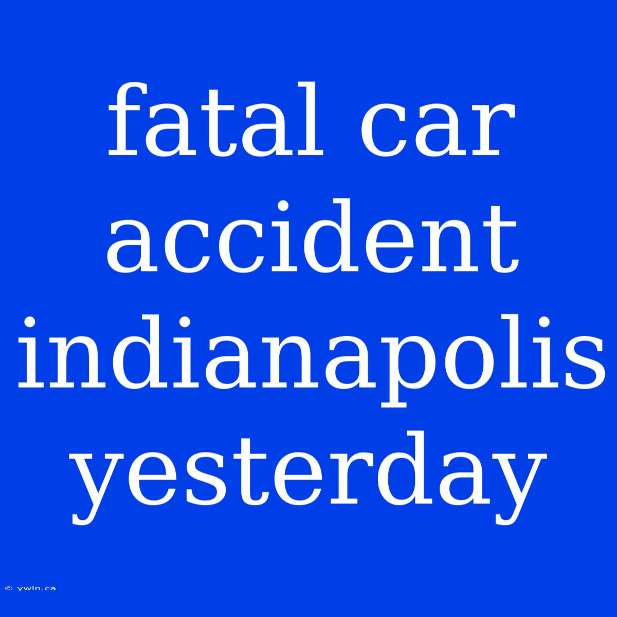 Fatal Car Accident Indianapolis Yesterday