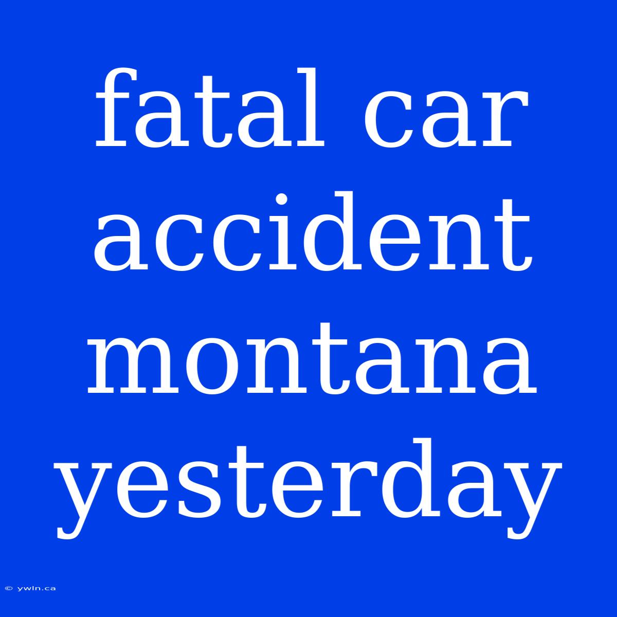 Fatal Car Accident Montana Yesterday