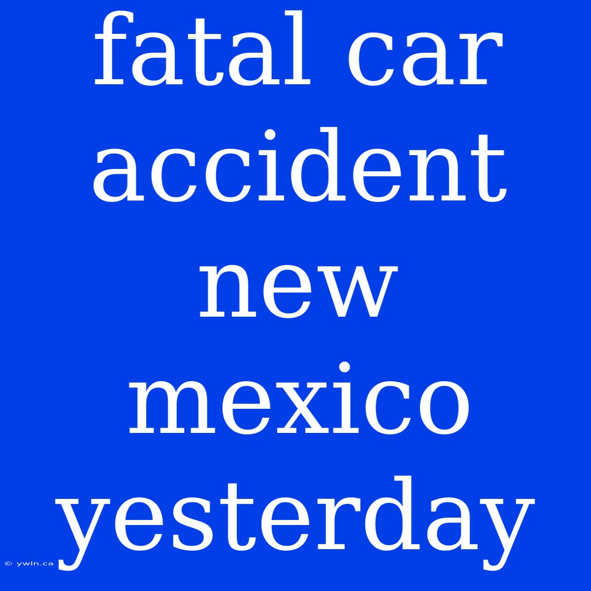 Fatal Car Accident New Mexico Yesterday