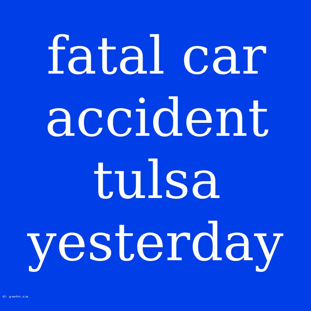 Fatal Car Accident Tulsa Yesterday