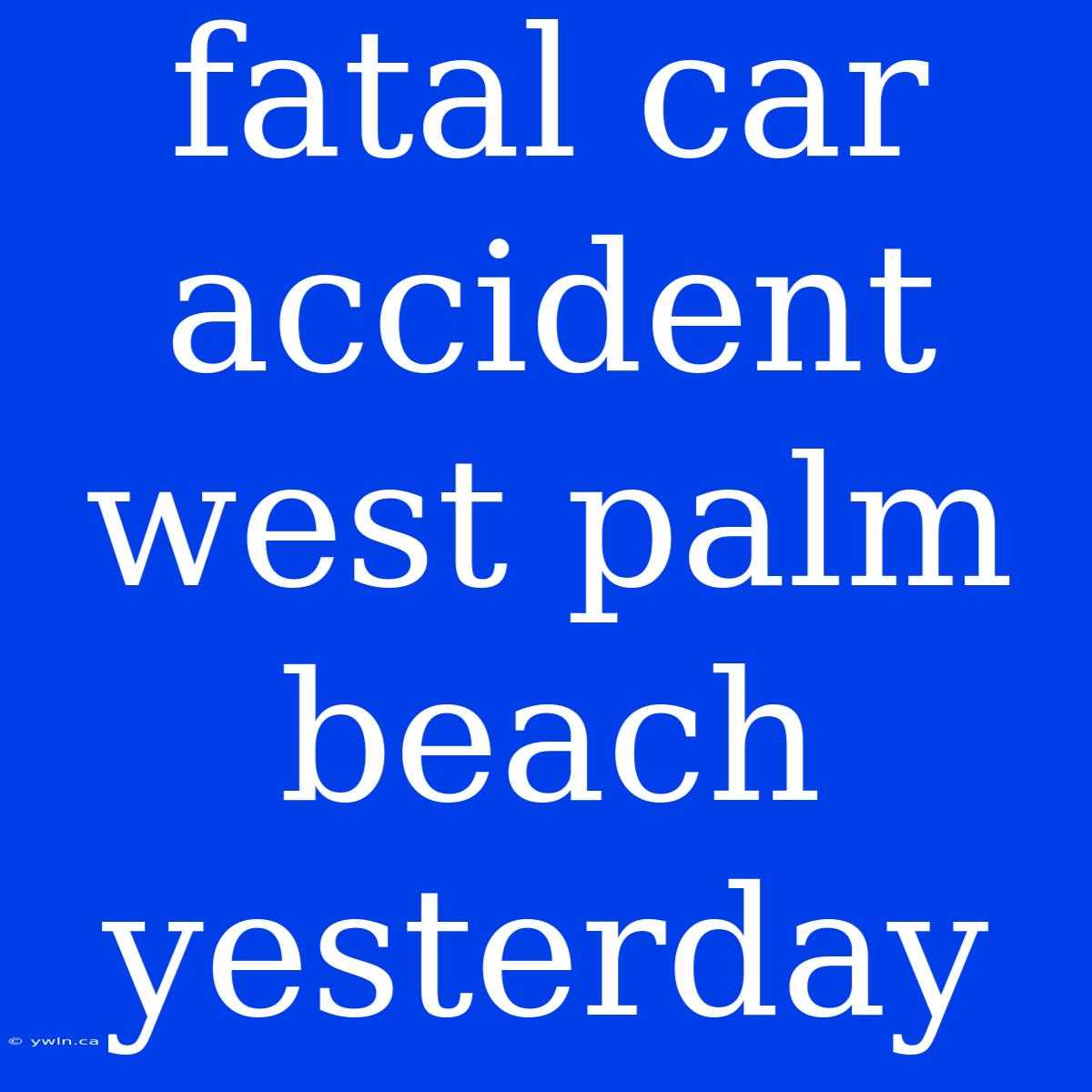 Fatal Car Accident West Palm Beach Yesterday