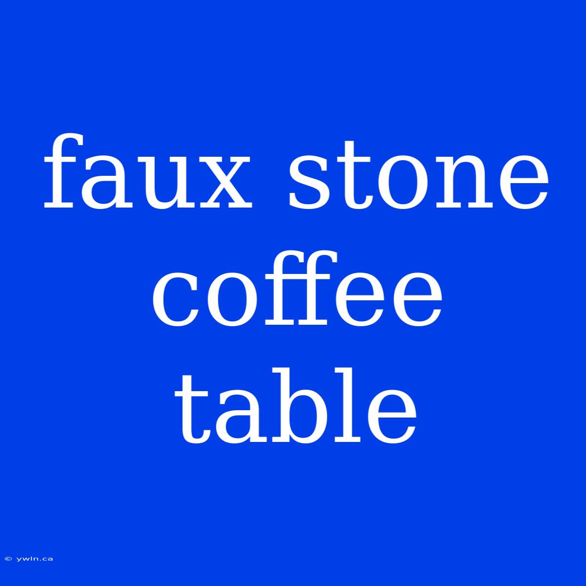 Faux Stone Coffee Table