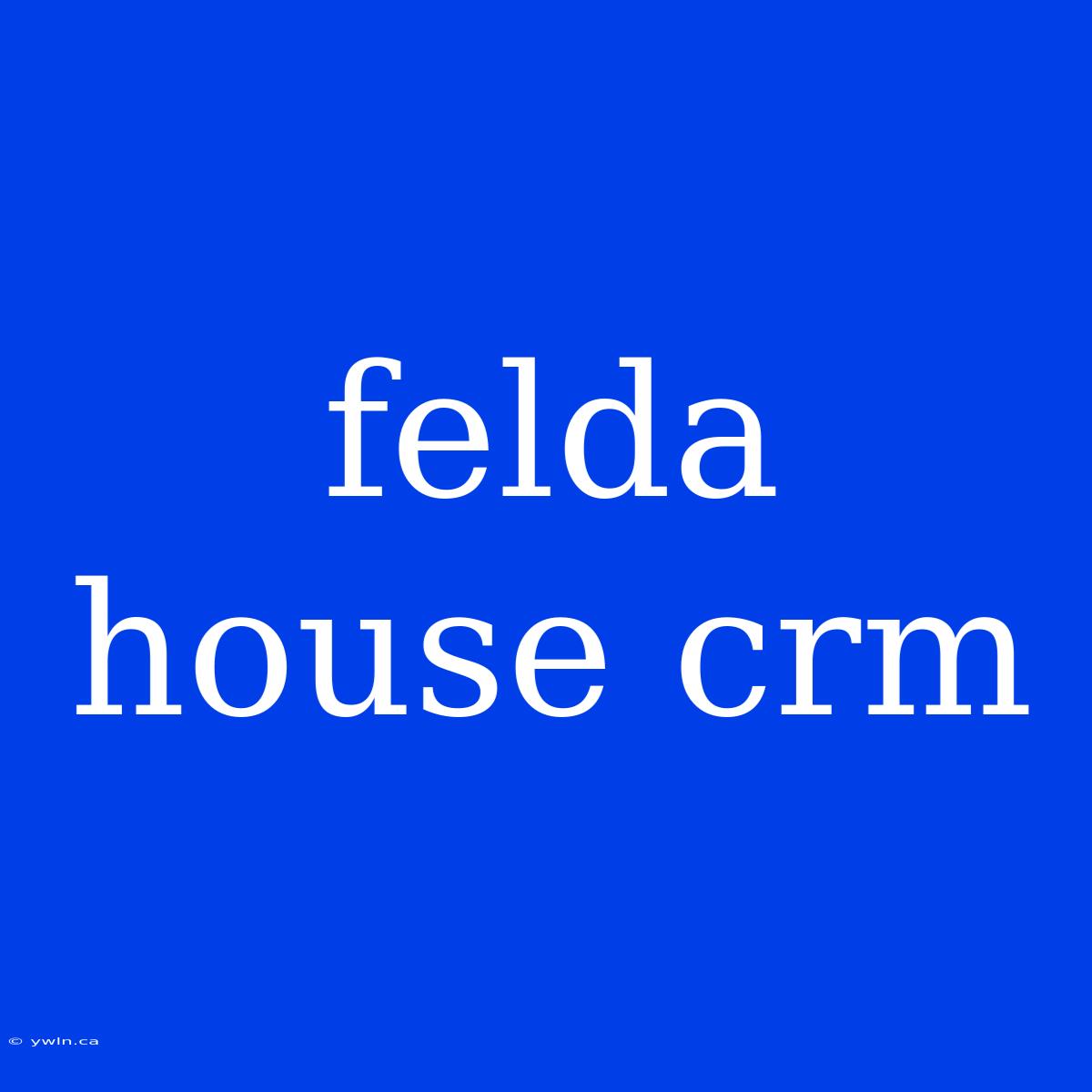 Felda House Crm