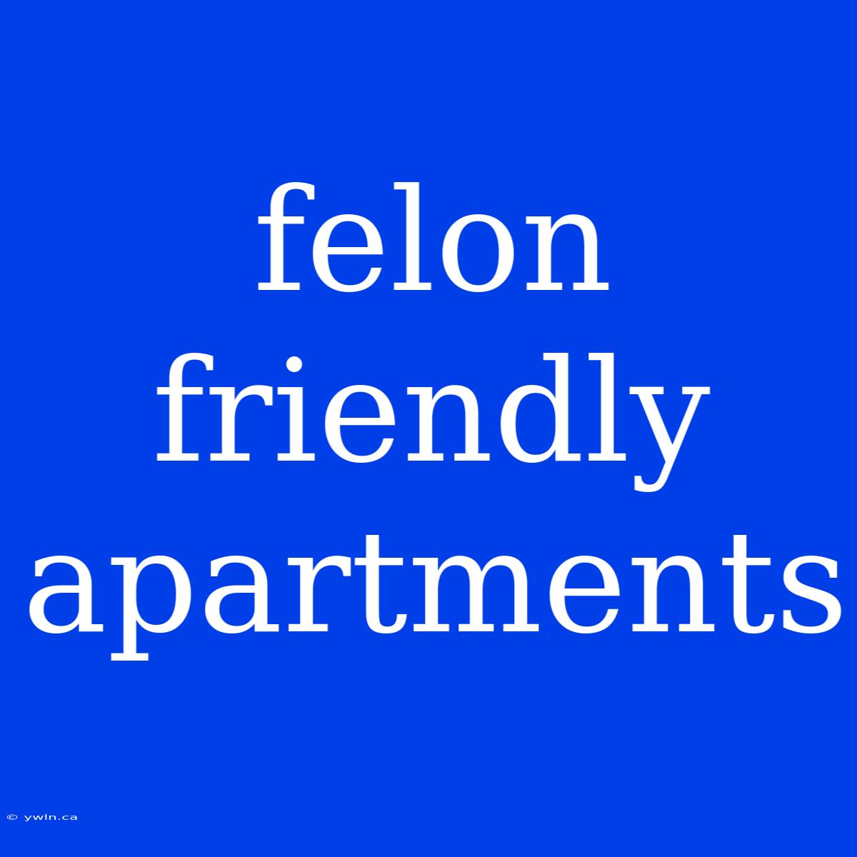 Felon Friendly Apartments