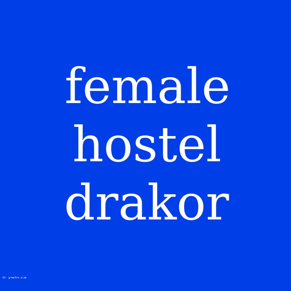 Female Hostel Drakor