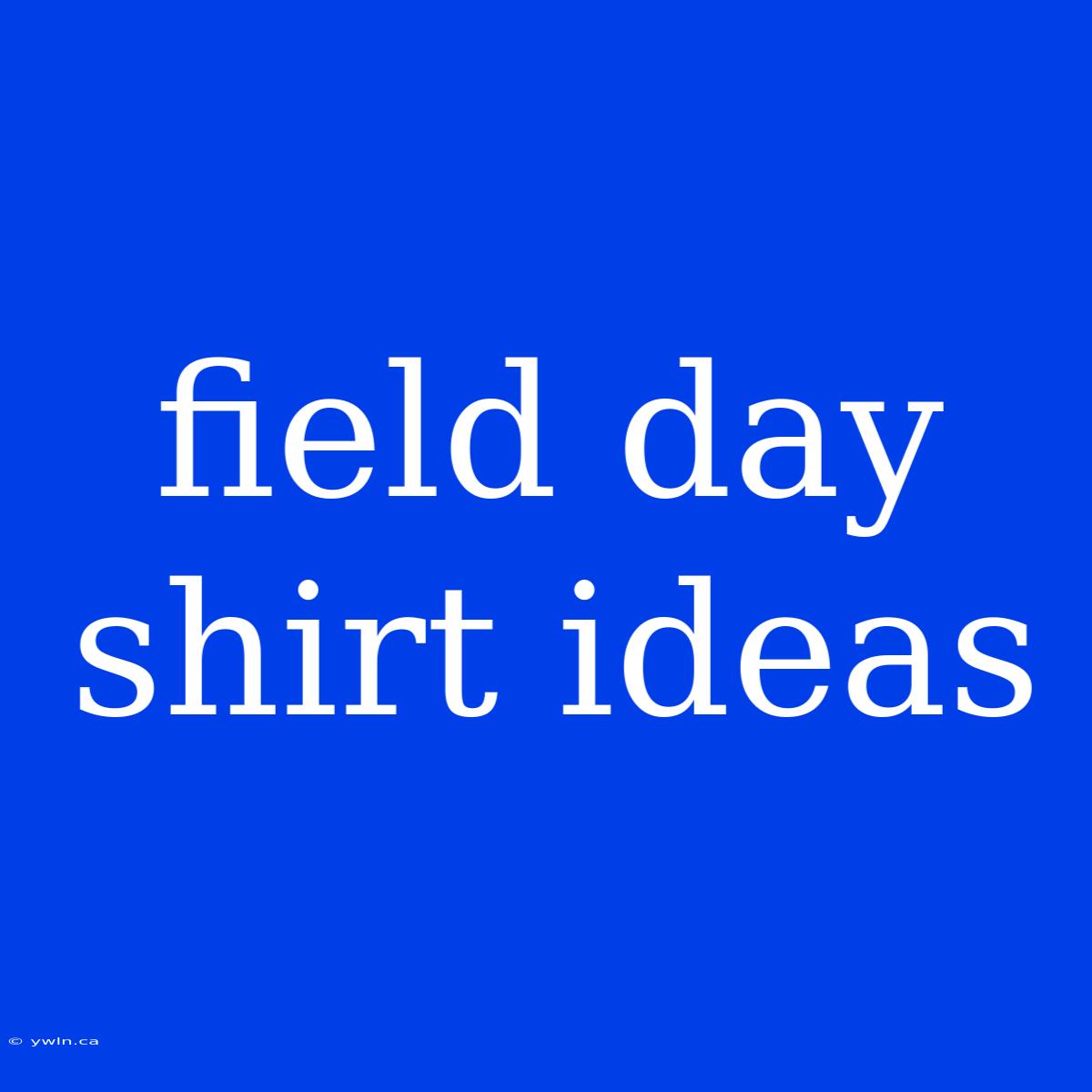 Field Day Shirt Ideas