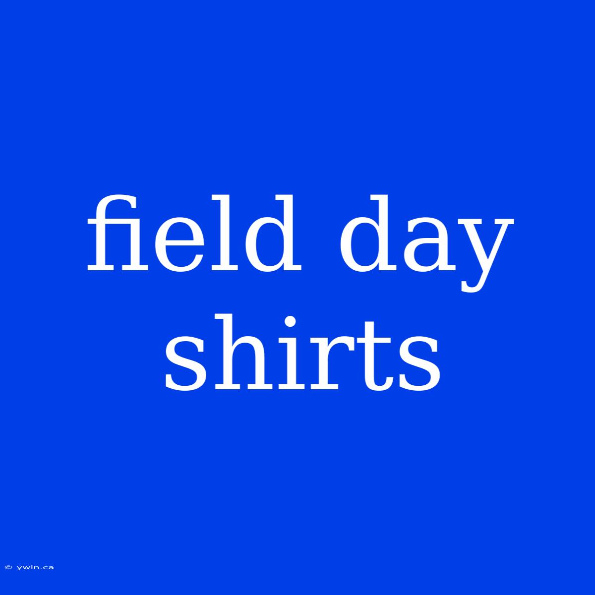 Field Day Shirts