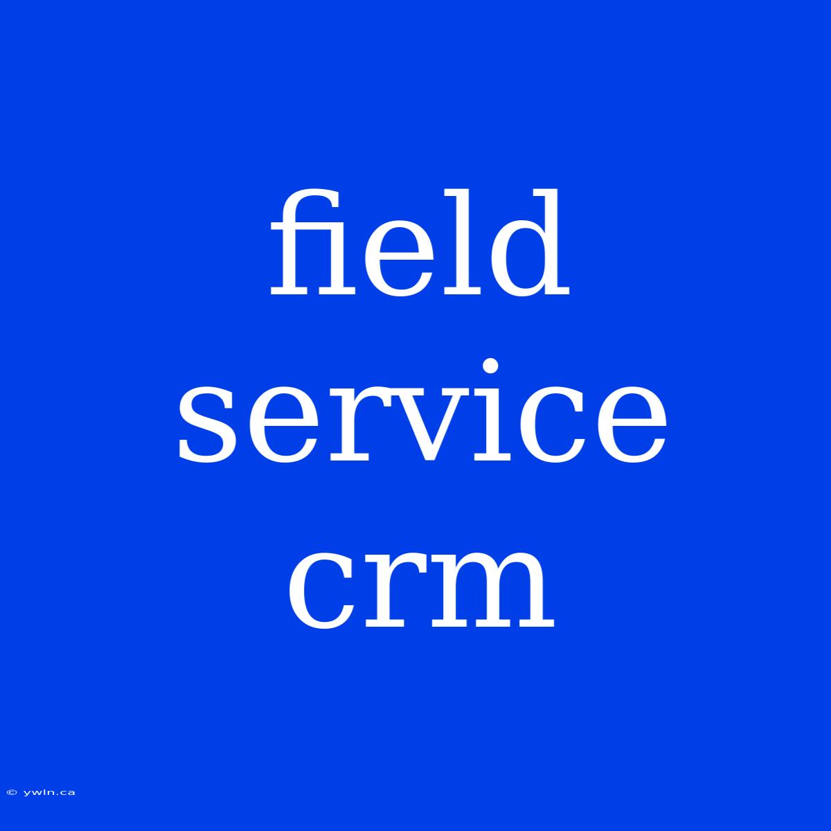 Field Service Crm