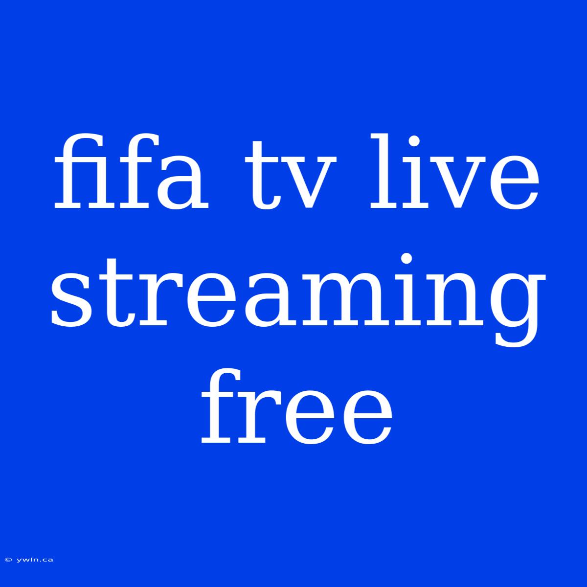 Fifa Tv Live Streaming Free