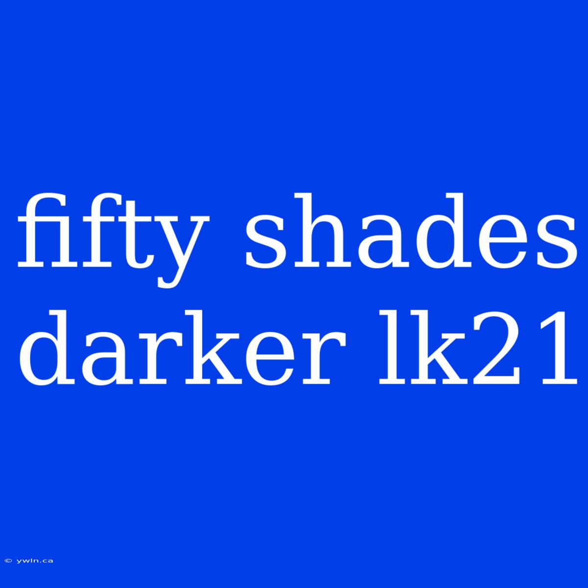 Fifty Shades Darker Lk21