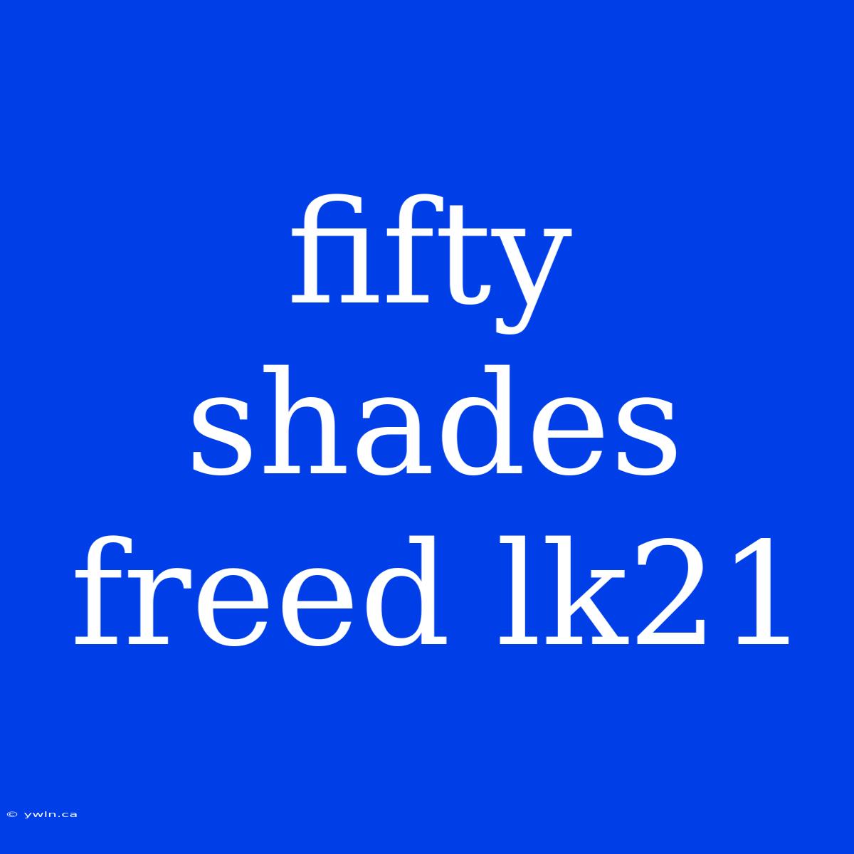 Fifty Shades Freed Lk21