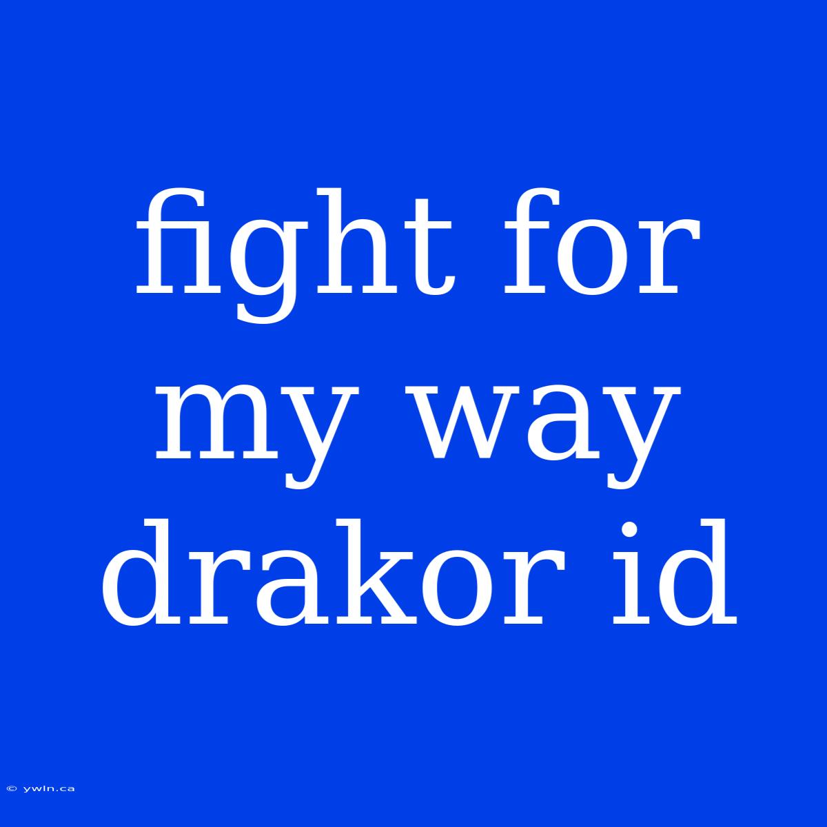 Fight For My Way Drakor Id