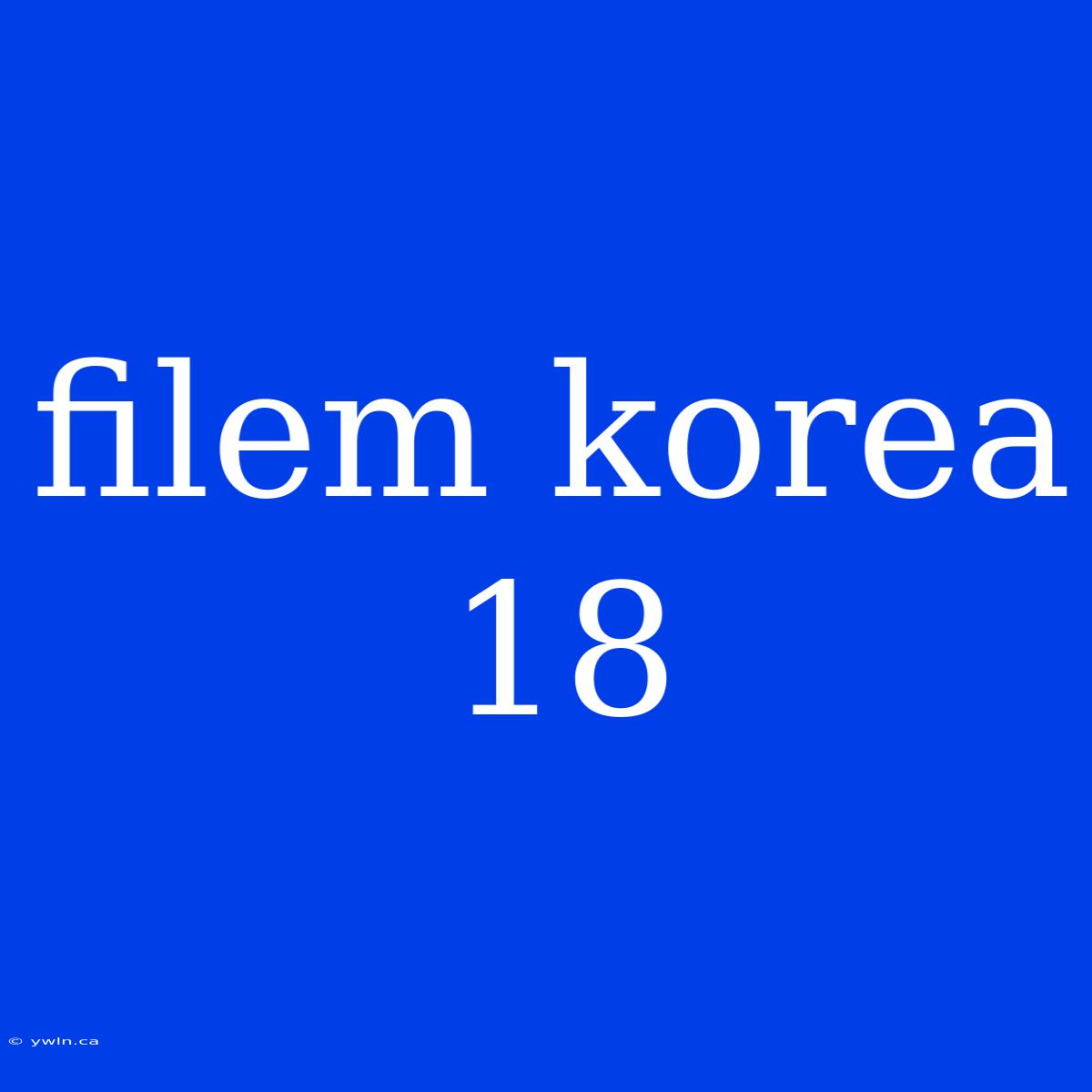 Filem Korea 18