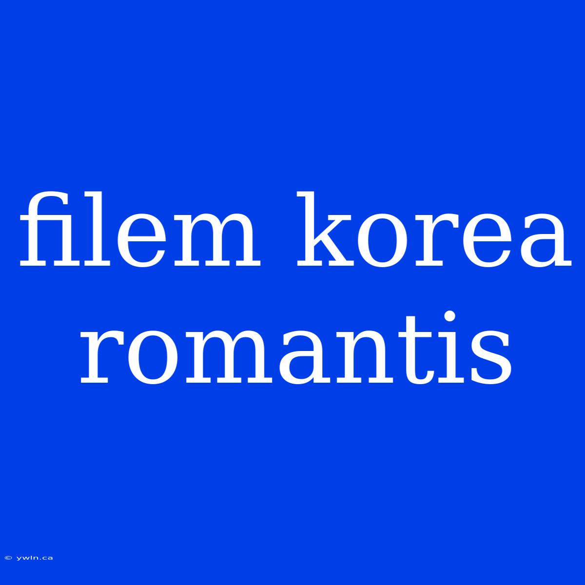 Filem Korea Romantis