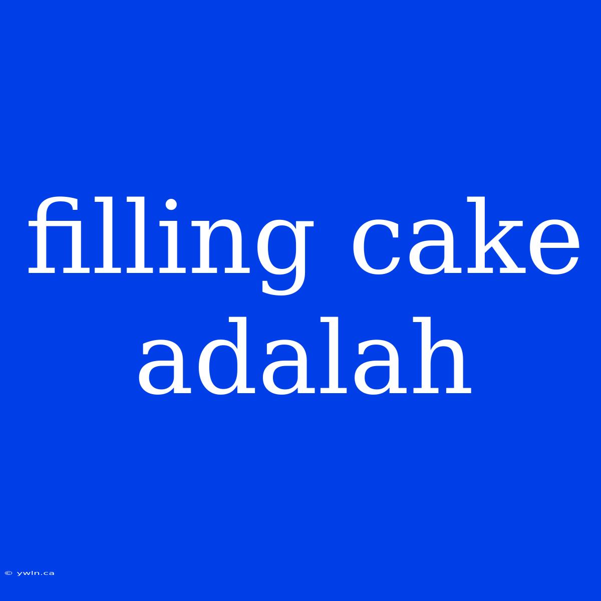 Filling Cake Adalah