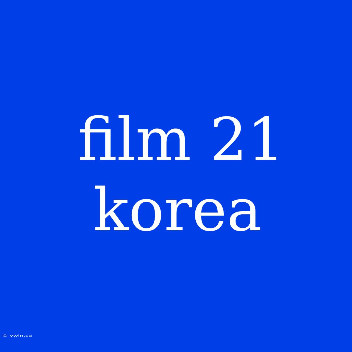 Film 21 Korea