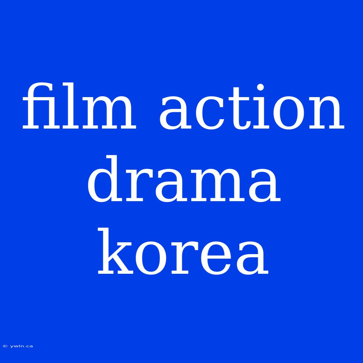 Film Action Drama Korea