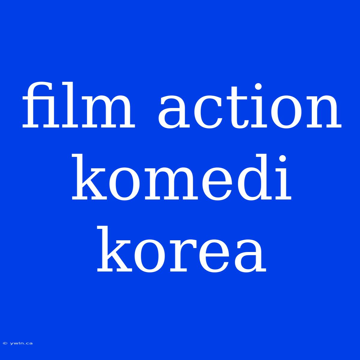 Film Action Komedi Korea