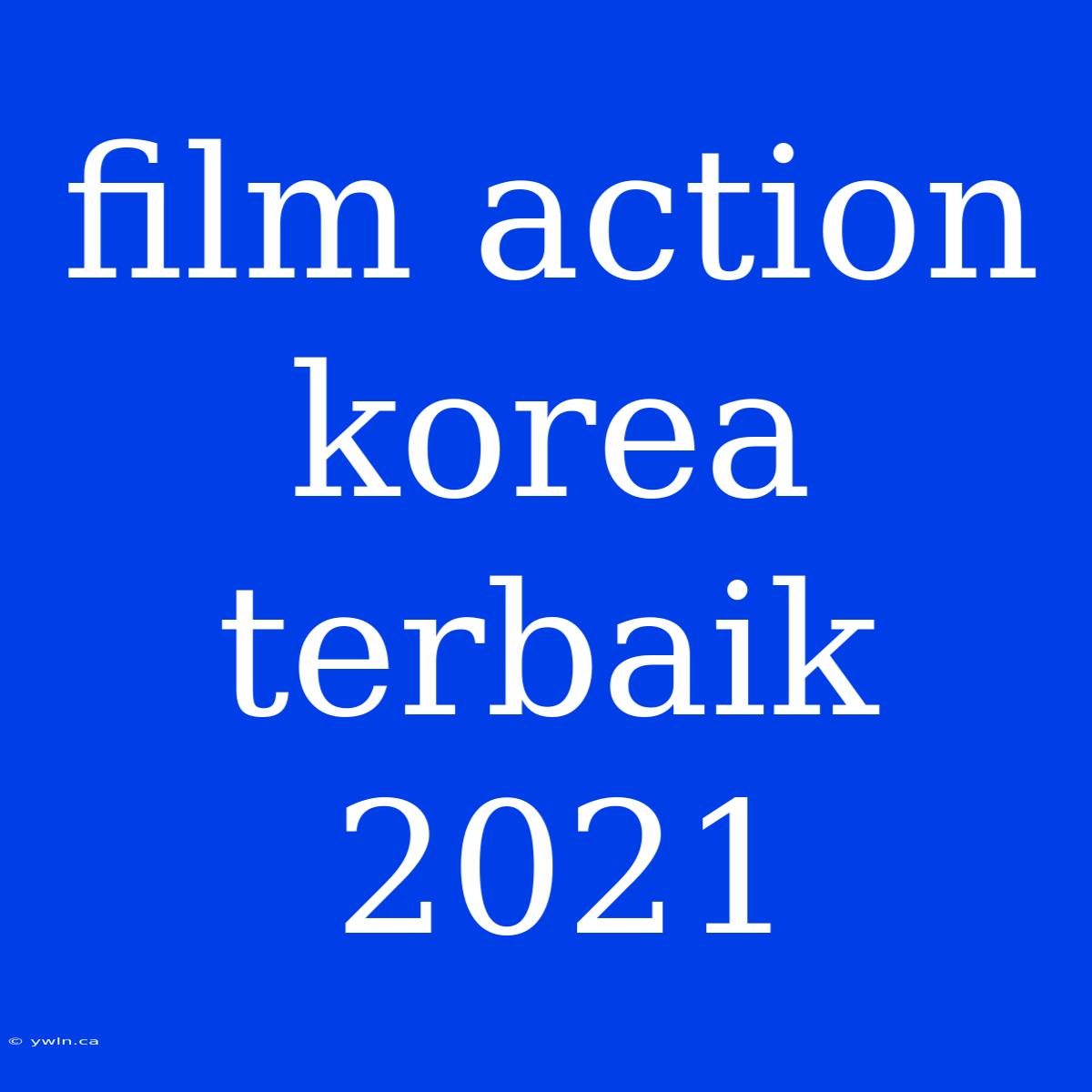 Film Action Korea Terbaik 2021