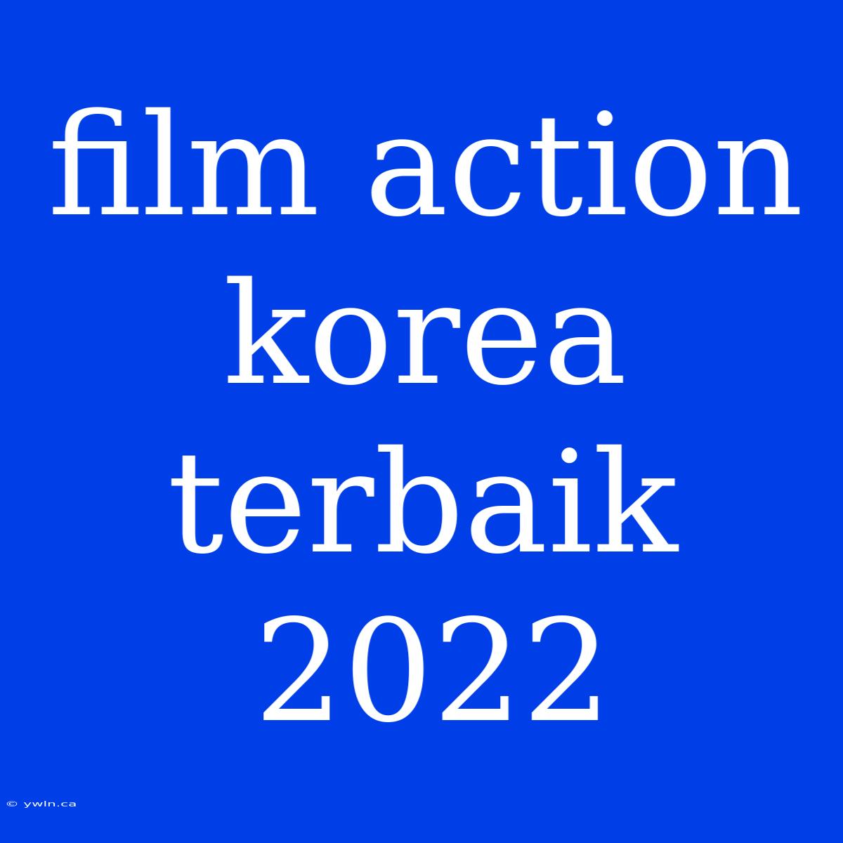 Film Action Korea Terbaik 2022