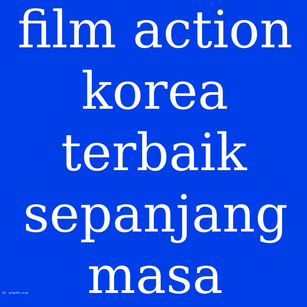 Film Action Korea Terbaik Sepanjang Masa