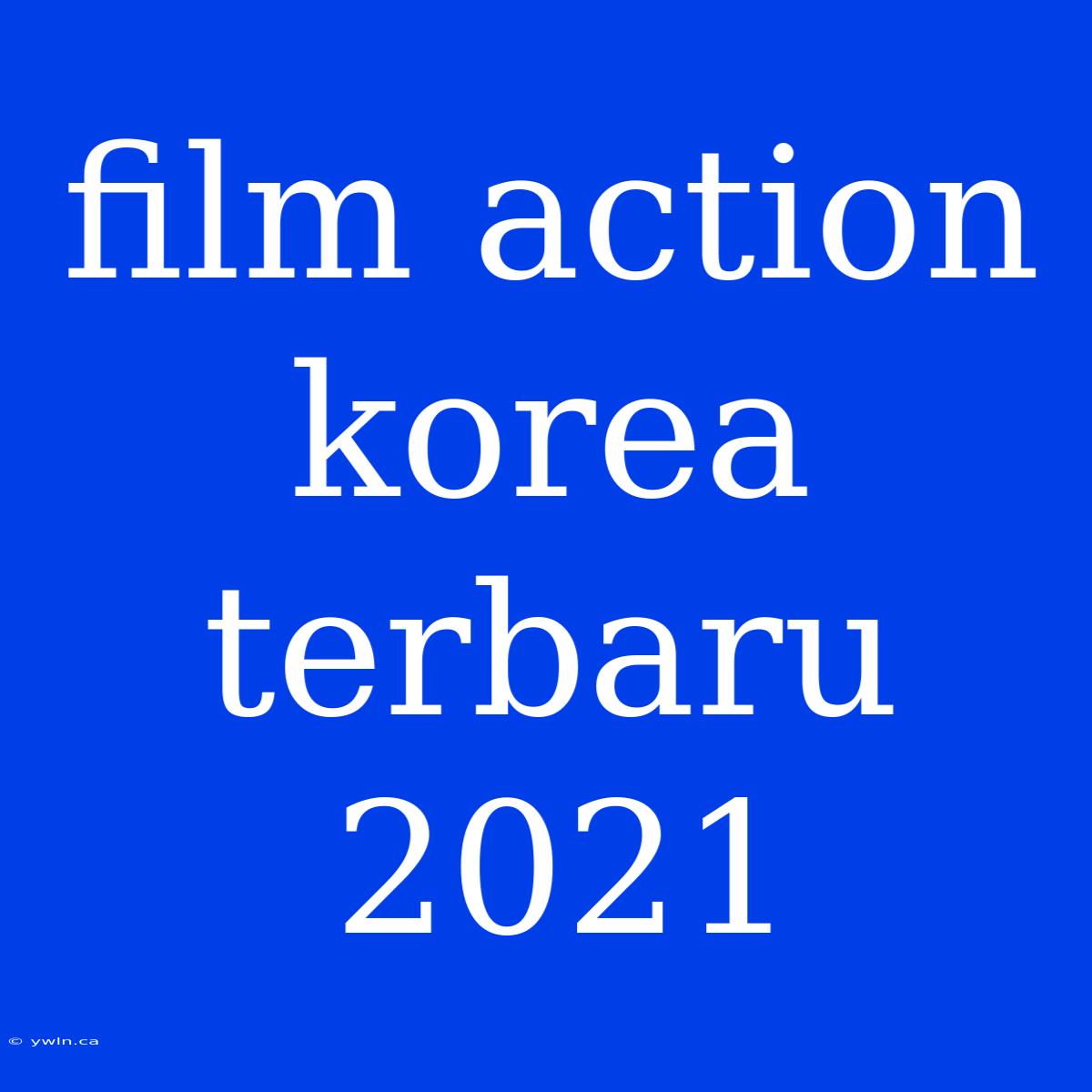 Film Action Korea Terbaru 2021