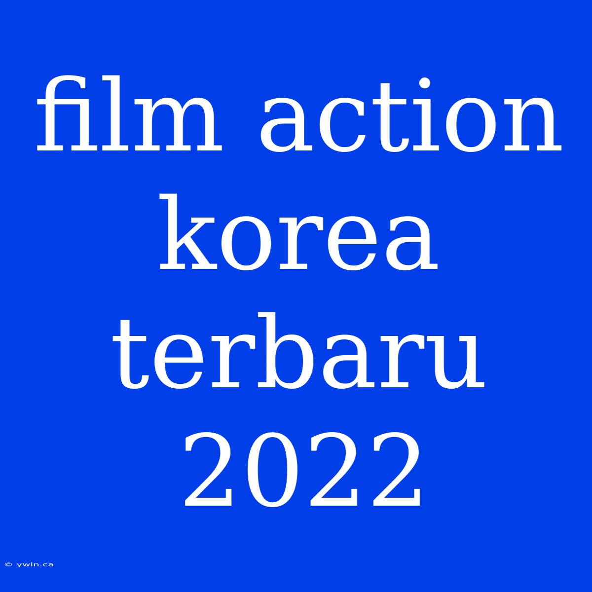 Film Action Korea Terbaru 2022