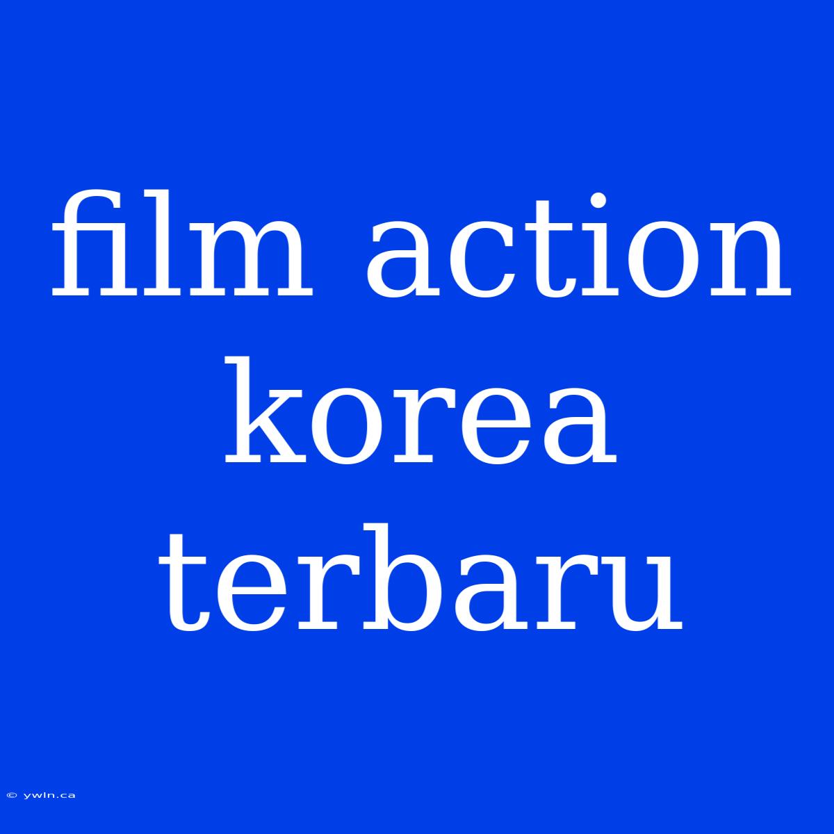 Film Action Korea Terbaru