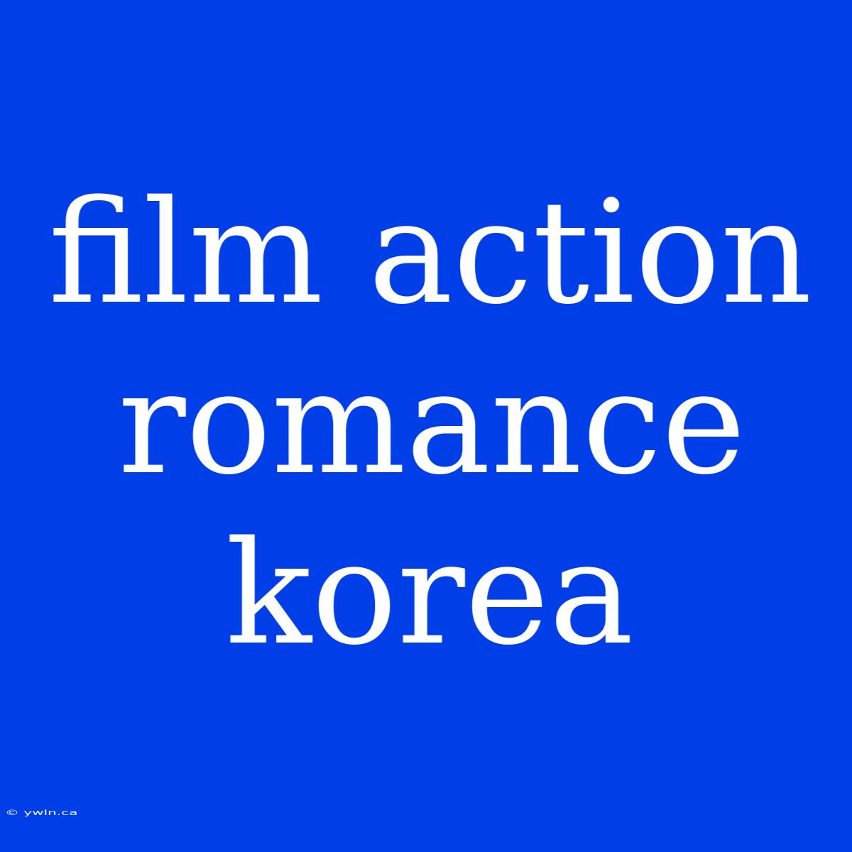 Film Action Romance Korea