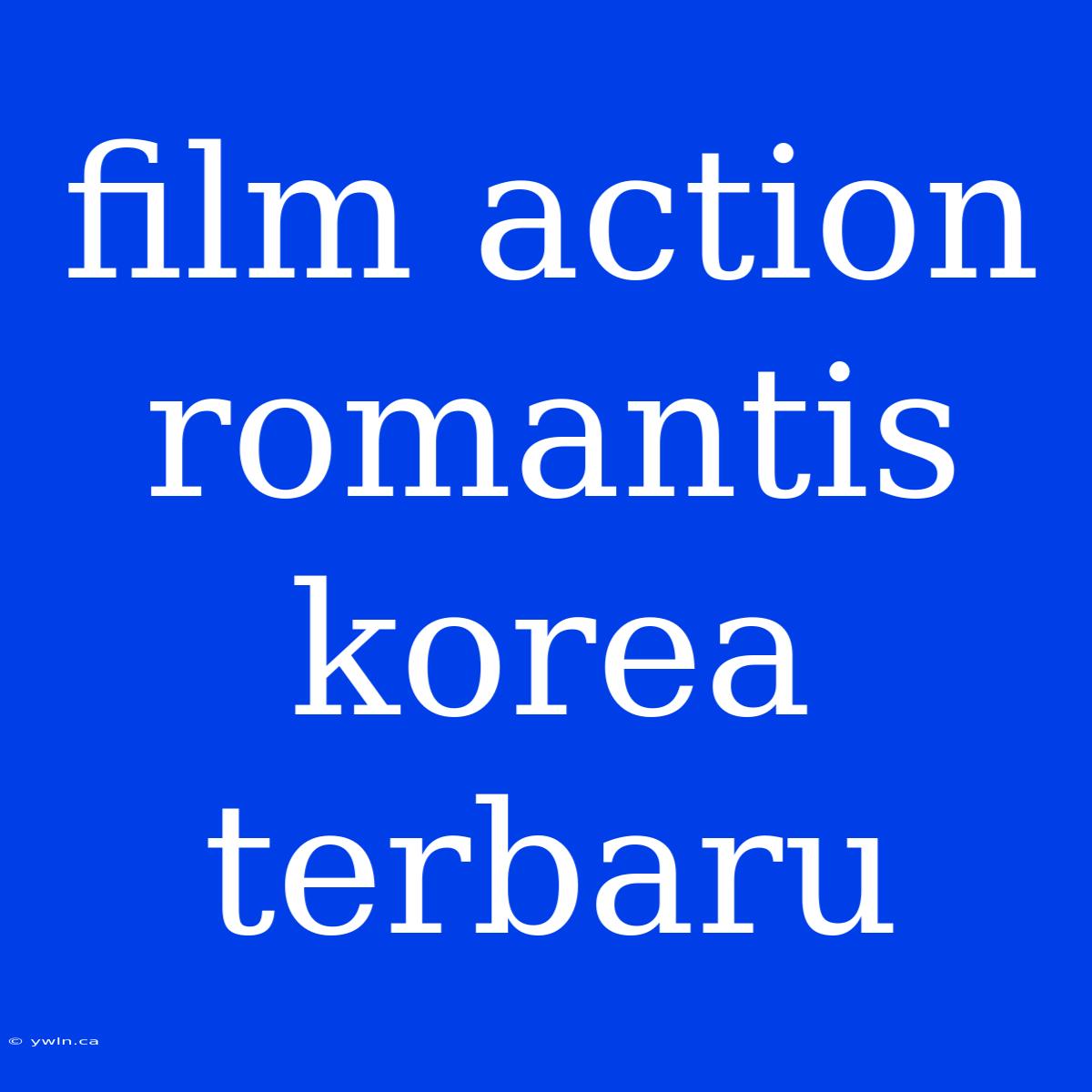 Film Action Romantis Korea Terbaru