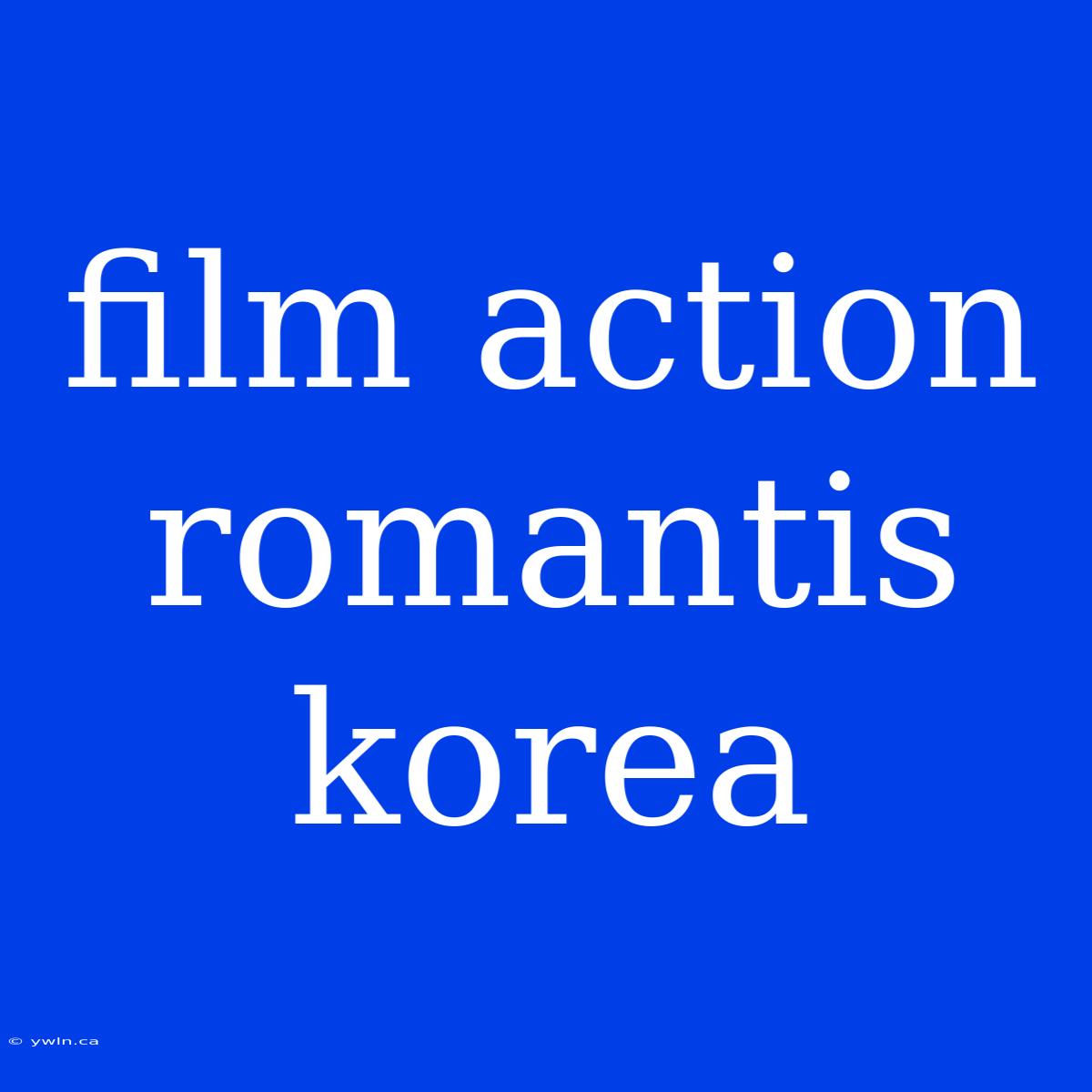 Film Action Romantis Korea