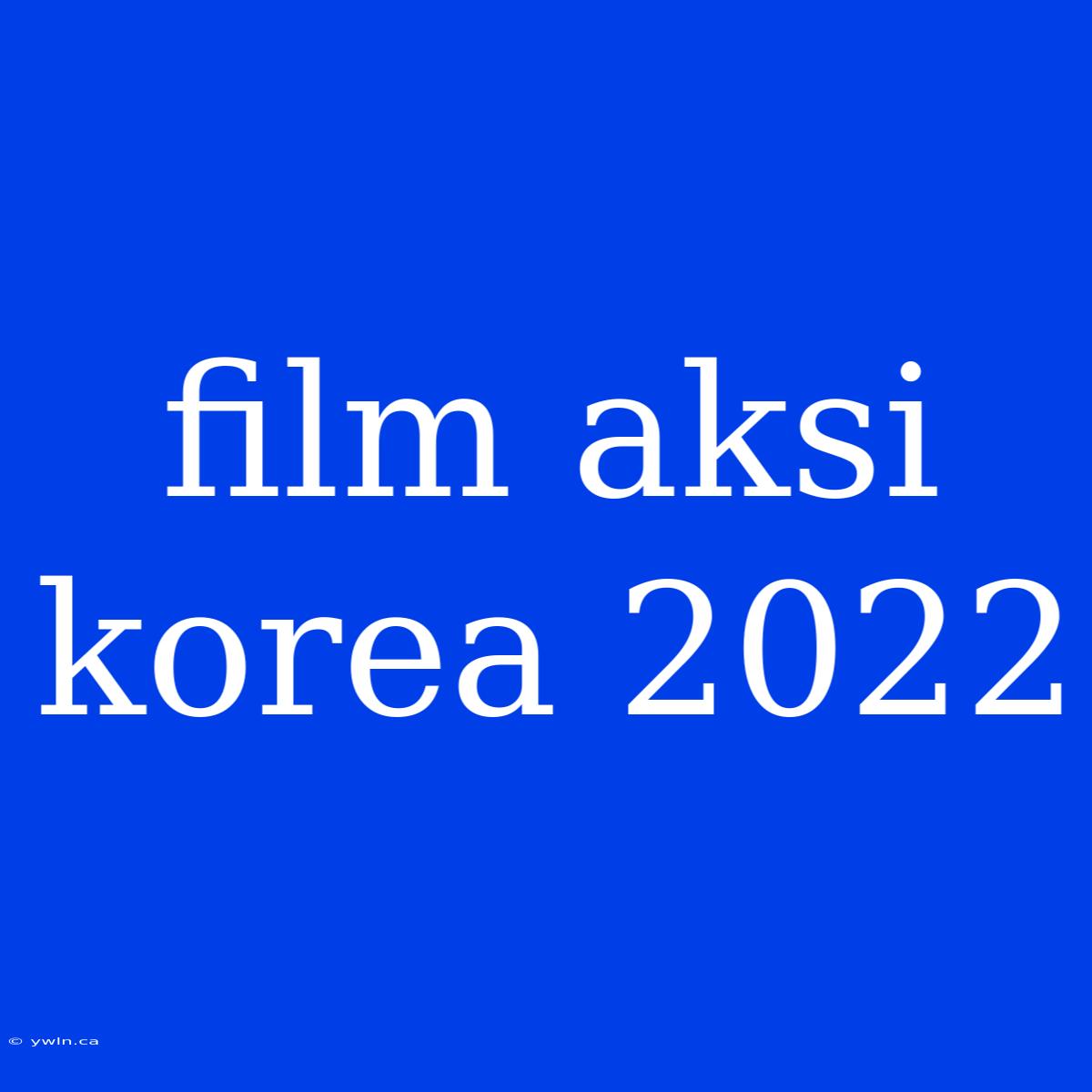 Film Aksi Korea 2022