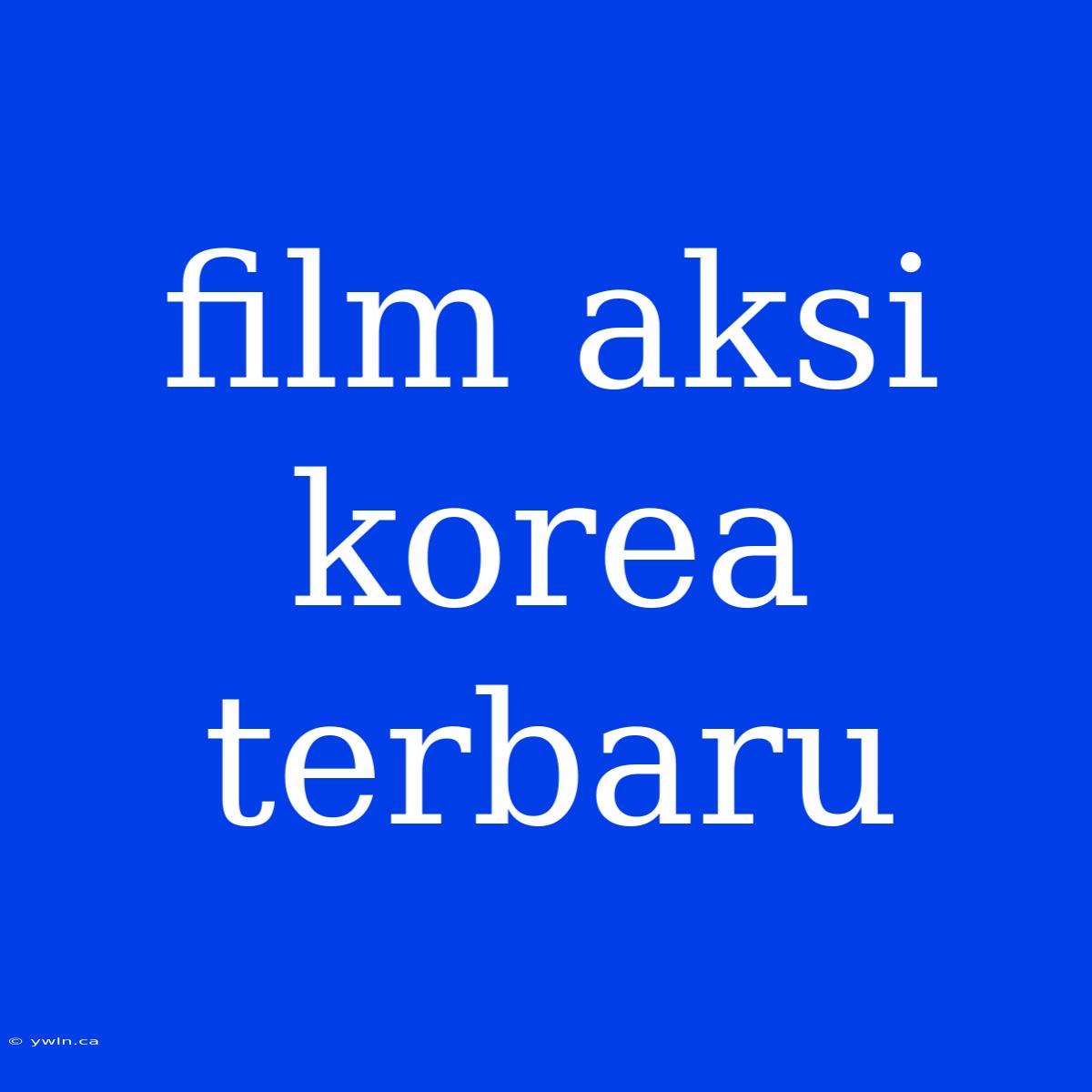 Film Aksi Korea Terbaru