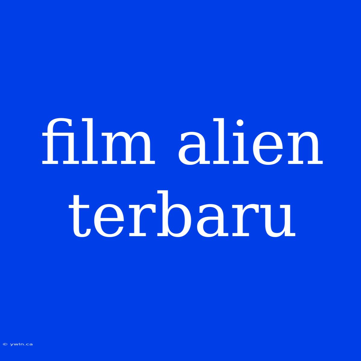 Film Alien Terbaru