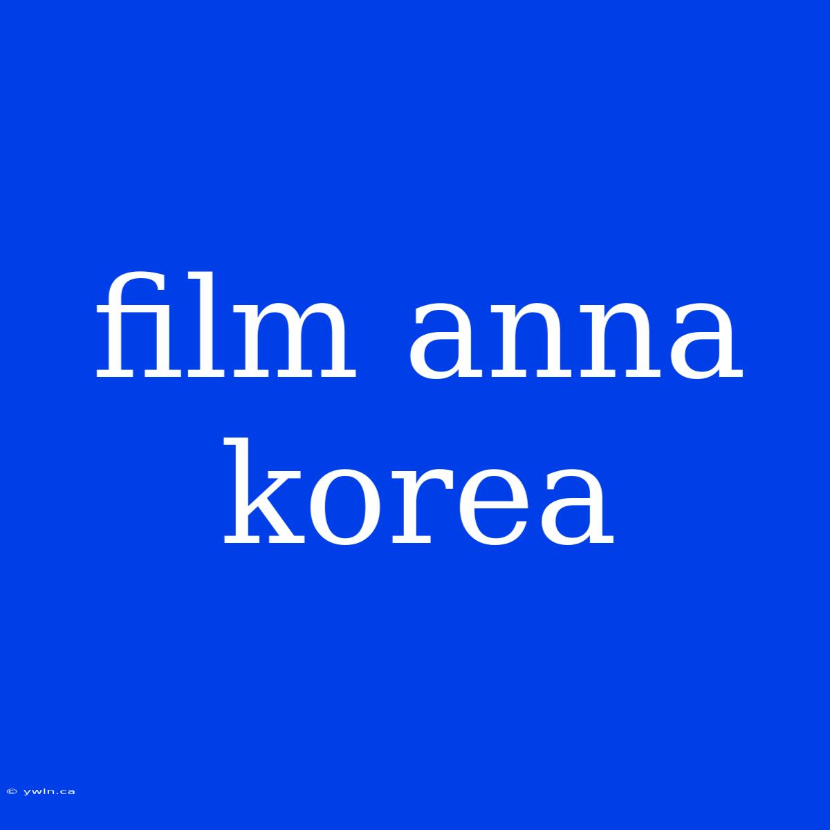 Film Anna Korea