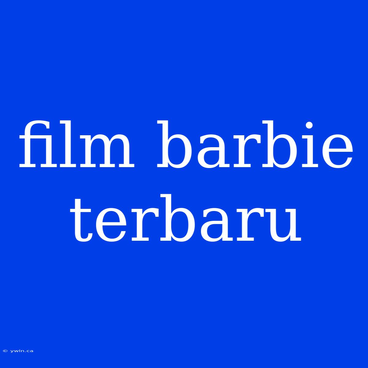 Film Barbie Terbaru