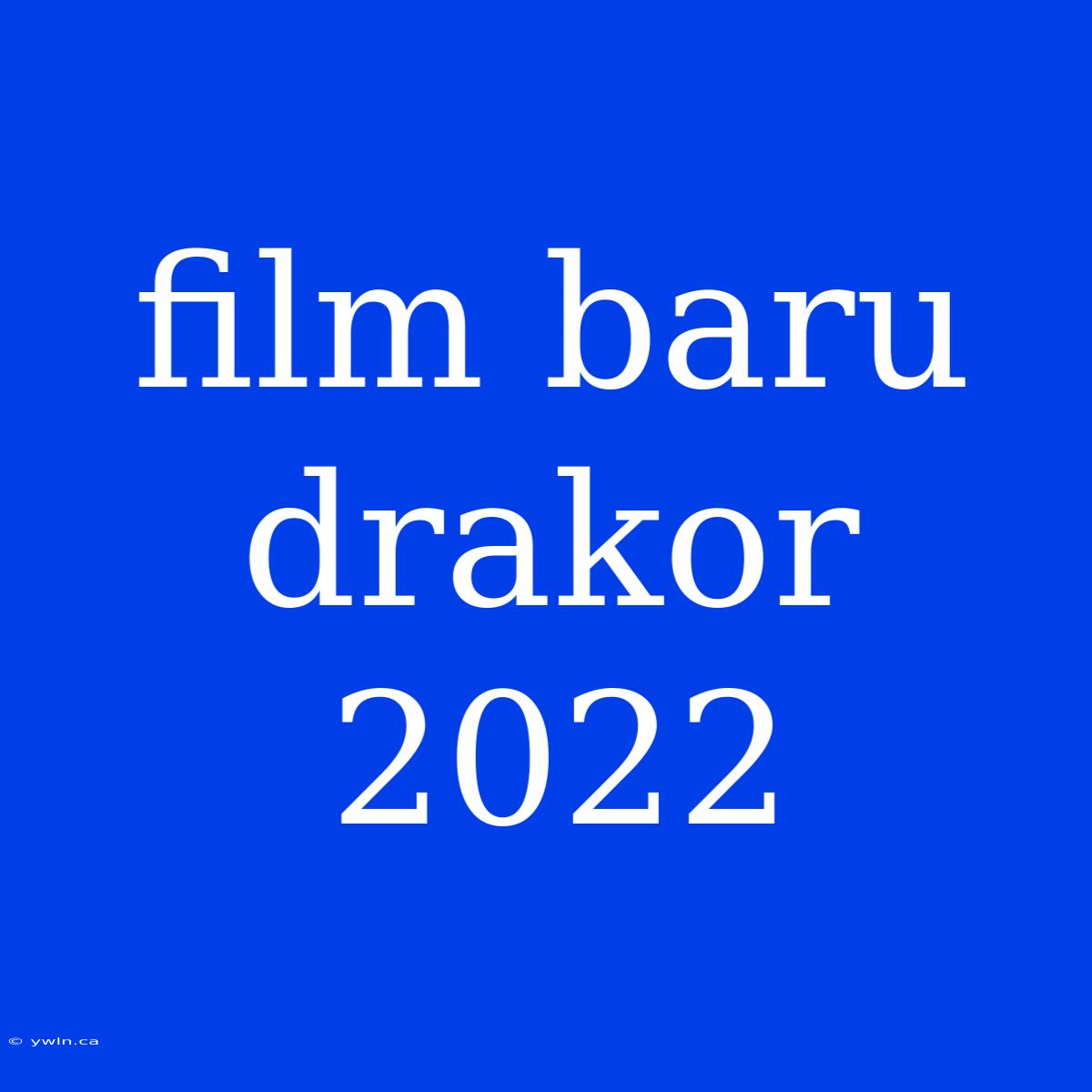 Film Baru Drakor 2022