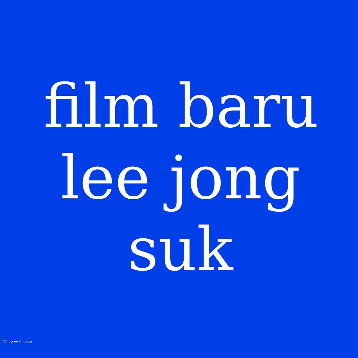 Film Baru Lee Jong Suk