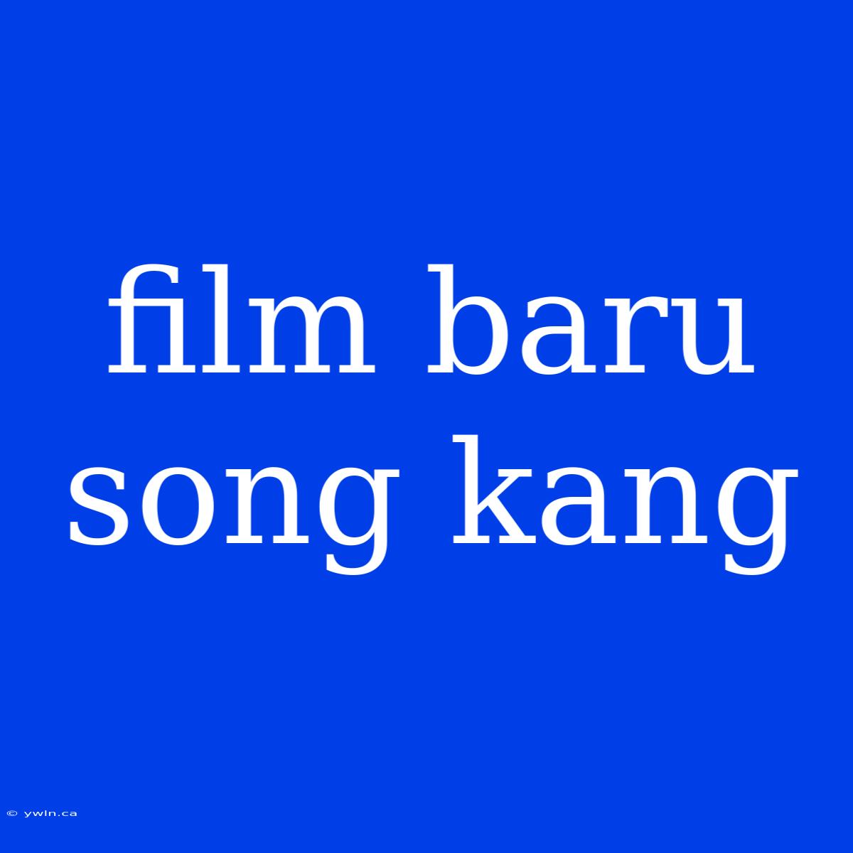 Film Baru Song Kang