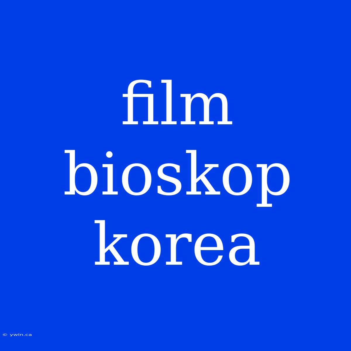 Film Bioskop Korea