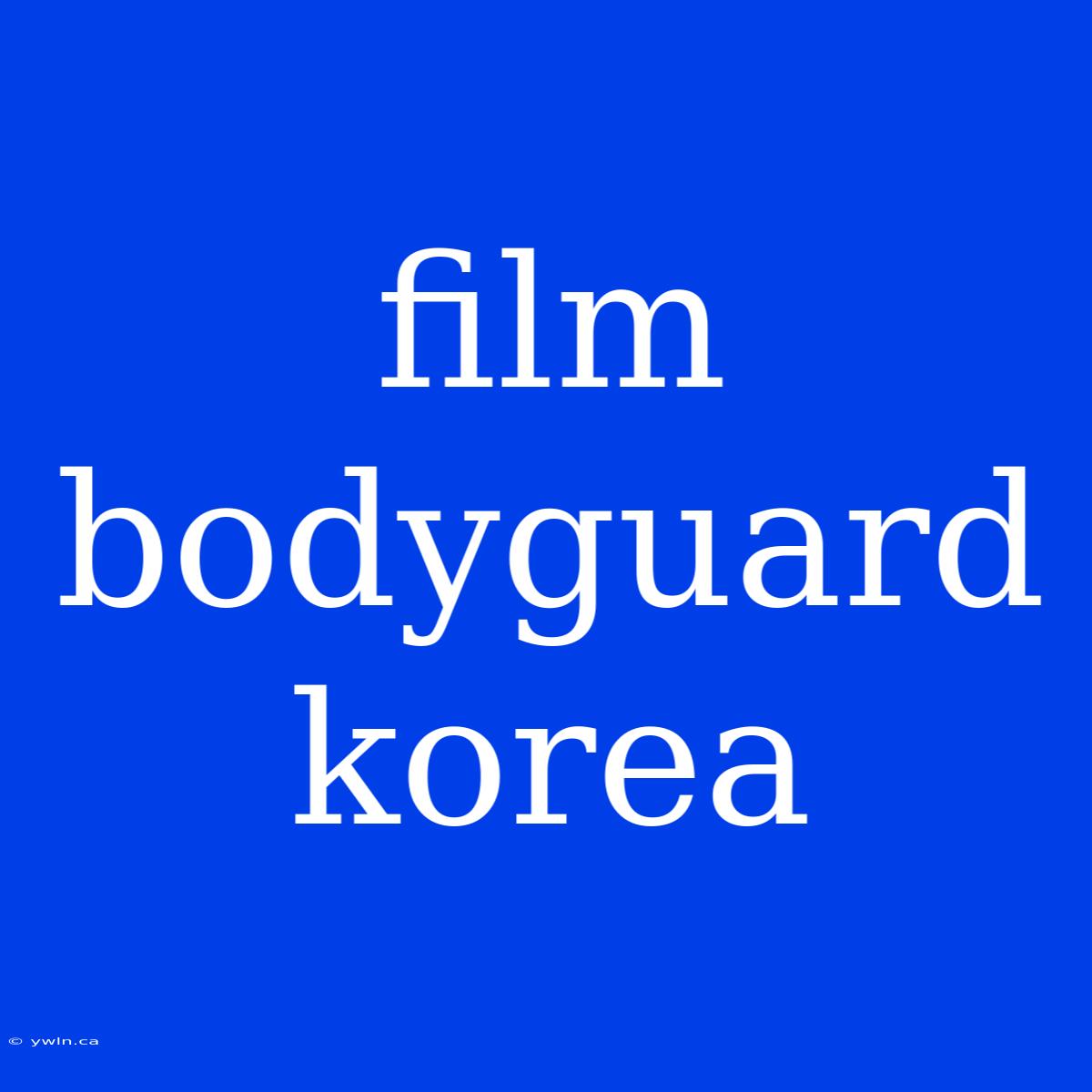 Film Bodyguard Korea