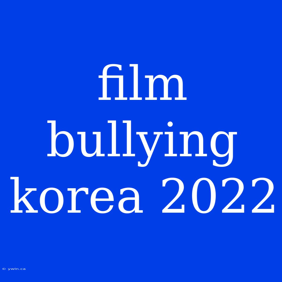 Film Bullying Korea 2022