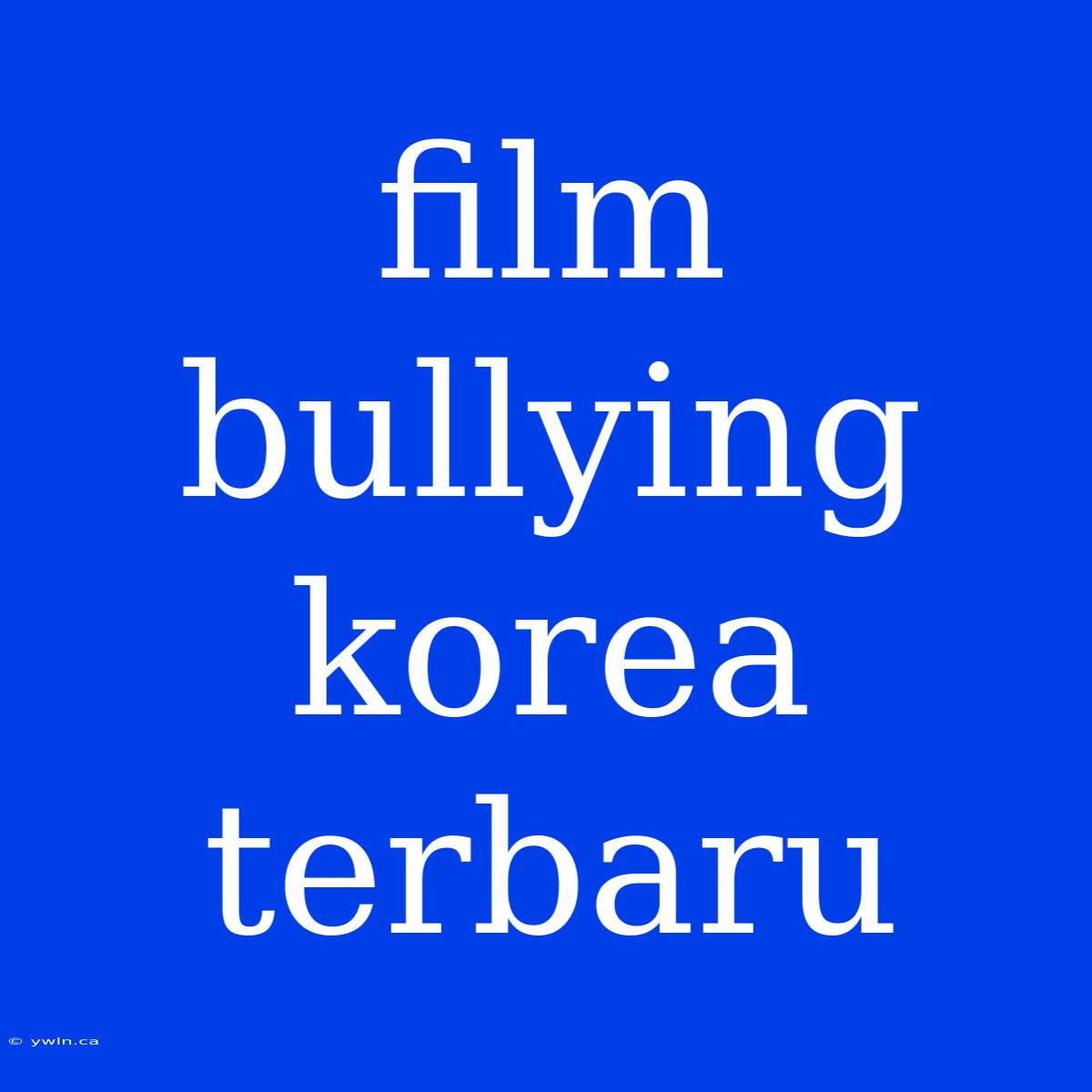 Film Bullying Korea Terbaru