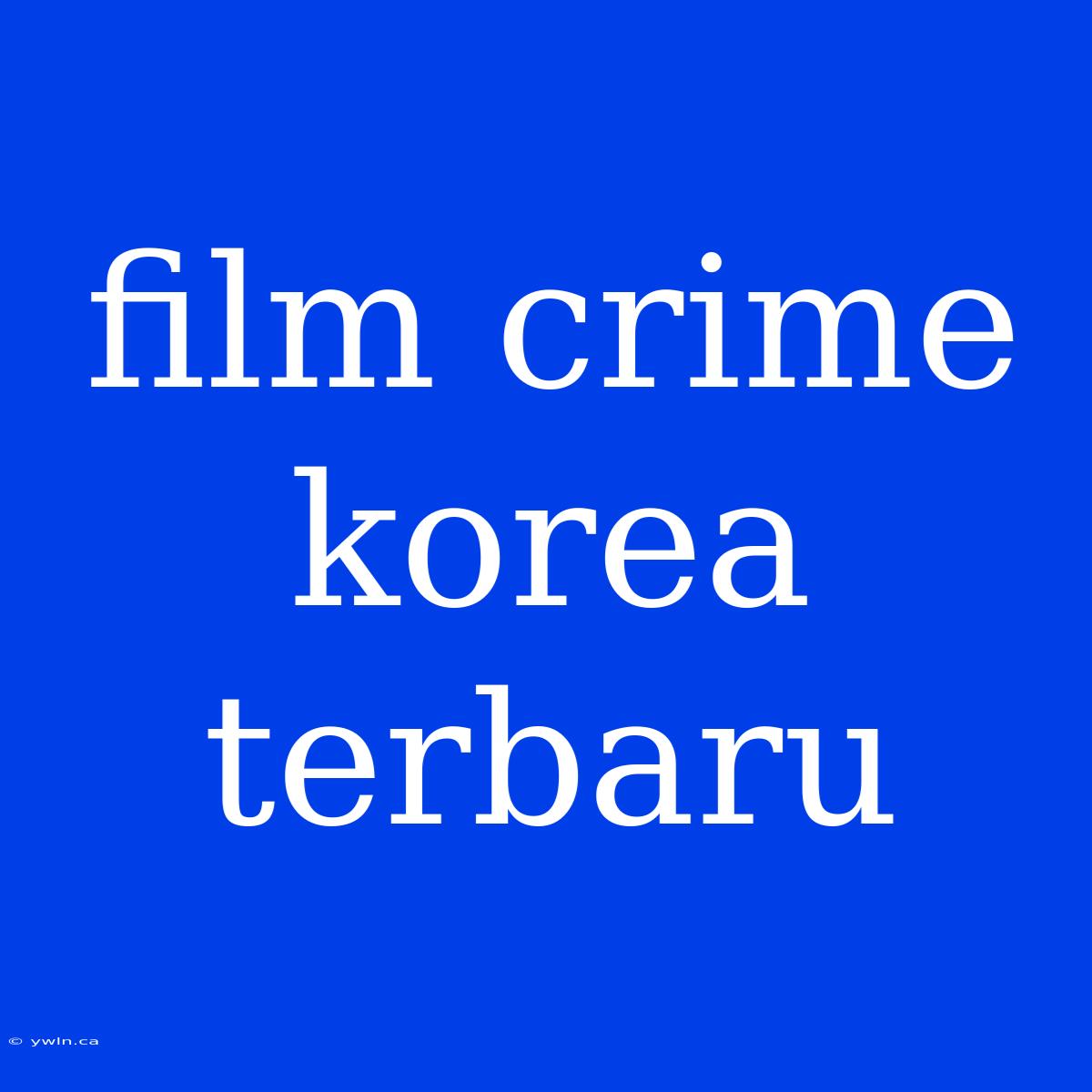 Film Crime Korea Terbaru