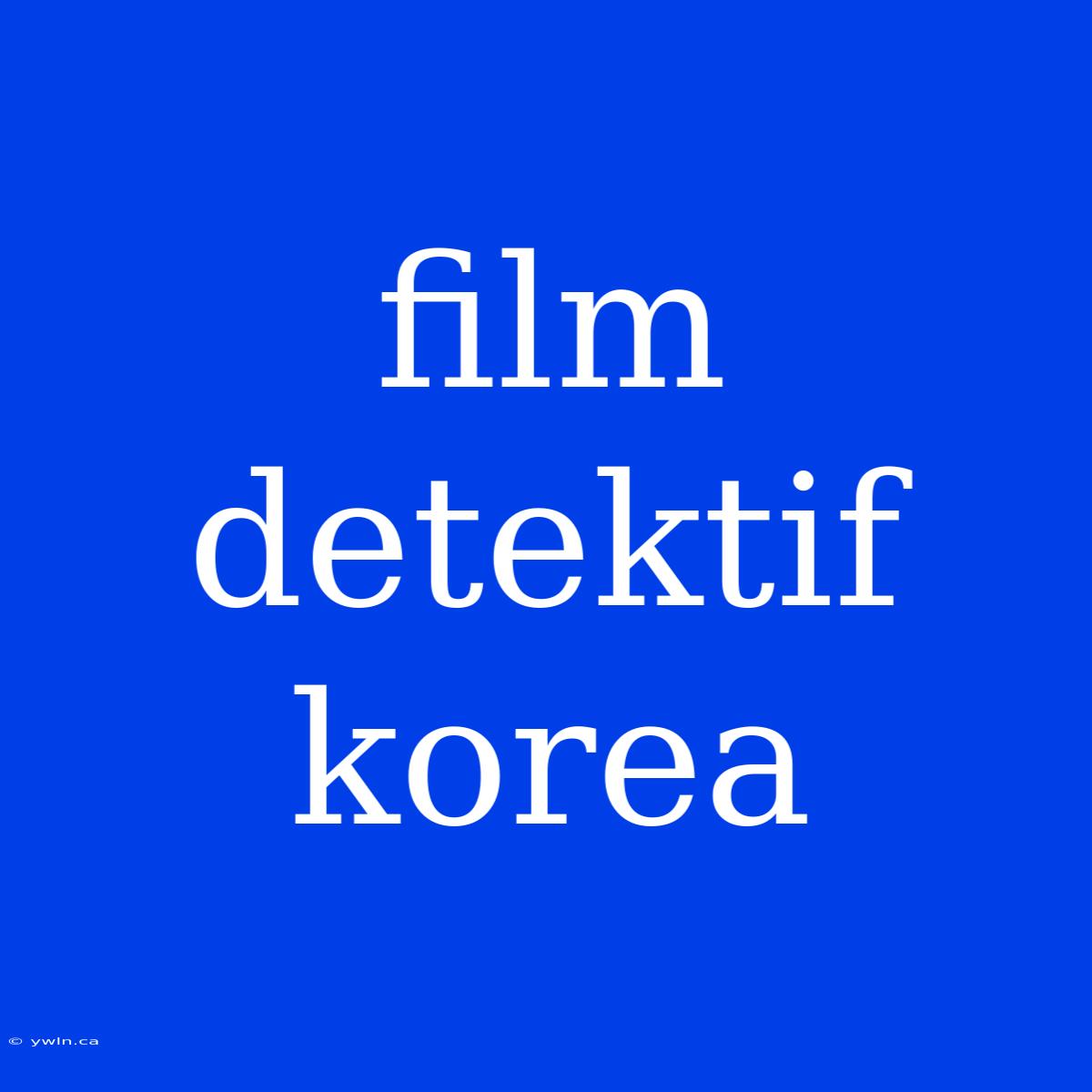 Film Detektif Korea