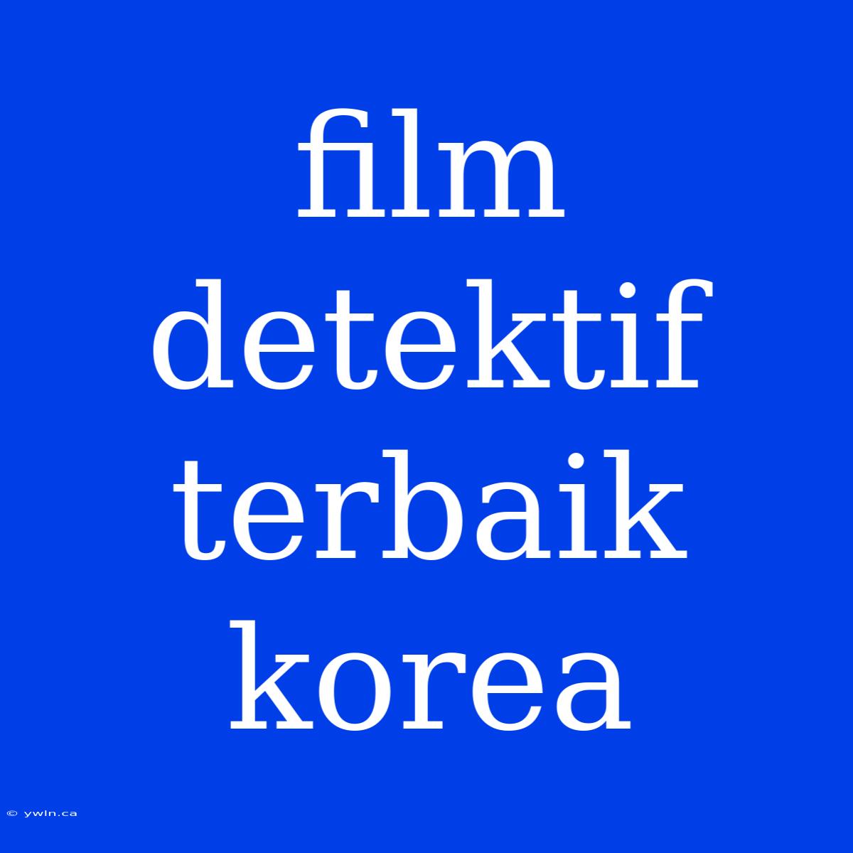 Film Detektif Terbaik Korea