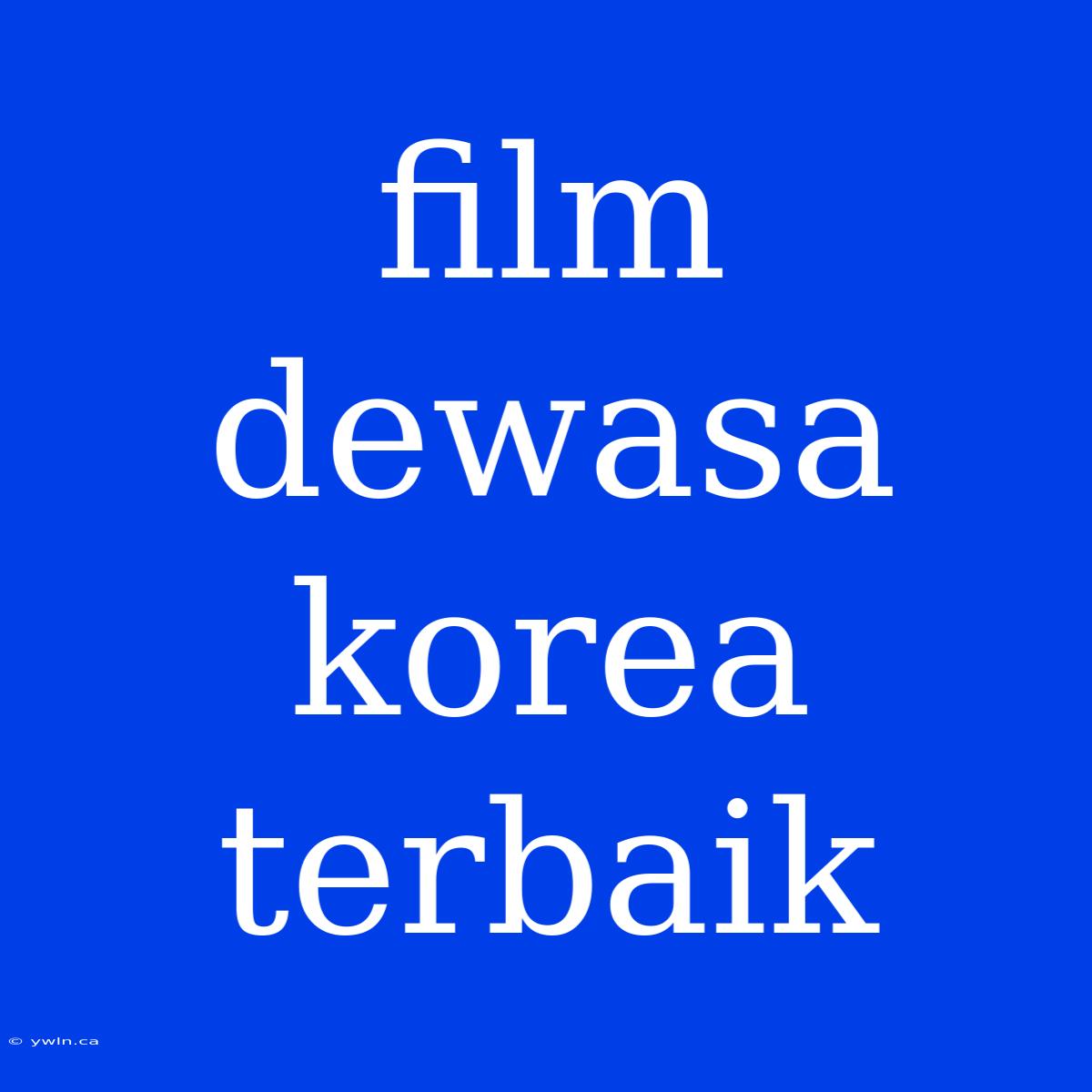 Film Dewasa Korea Terbaik