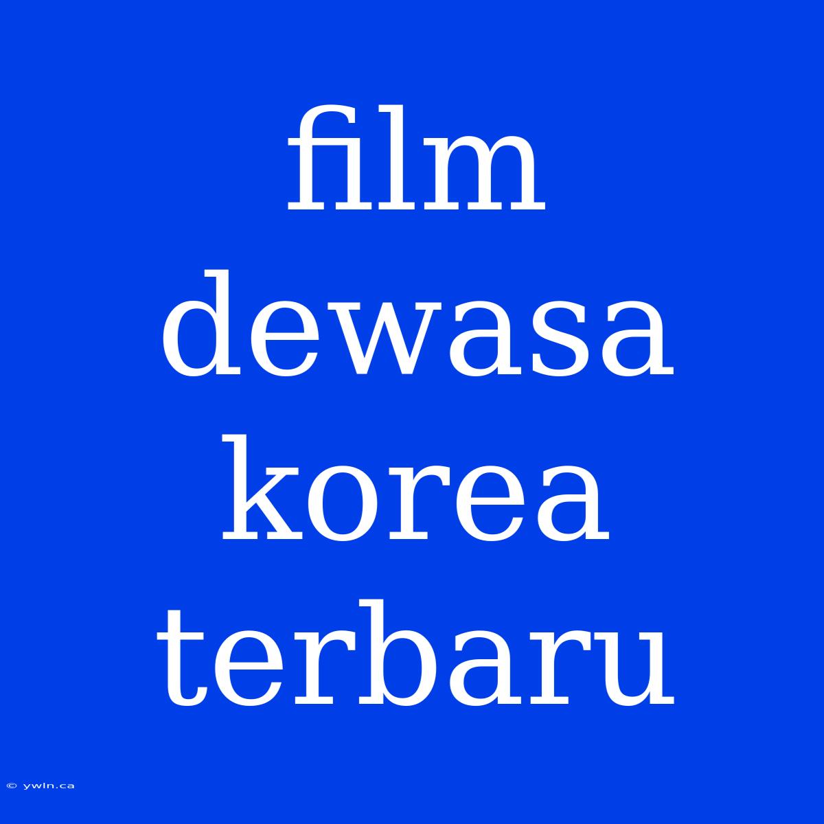 Film Dewasa Korea Terbaru