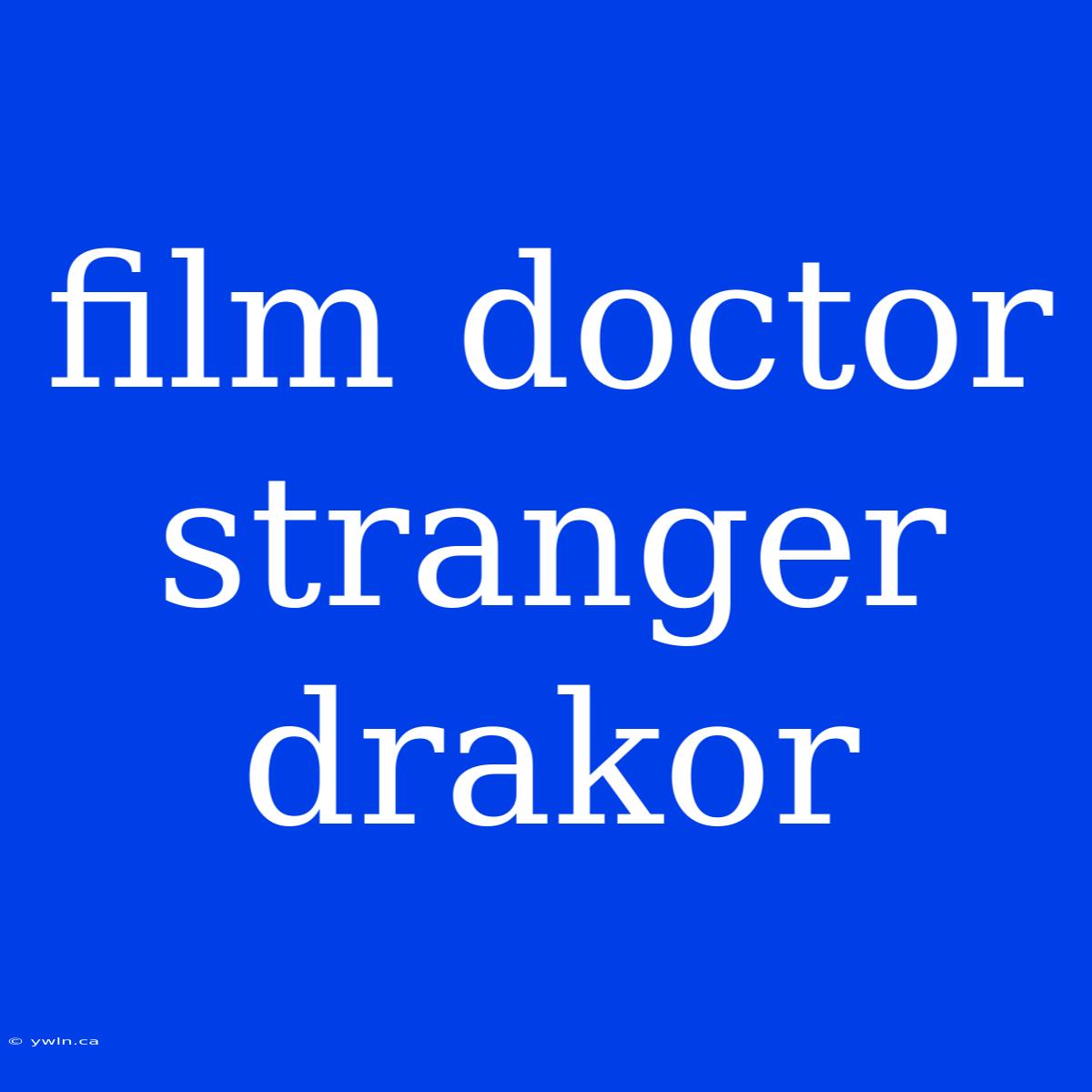 Film Doctor Stranger Drakor