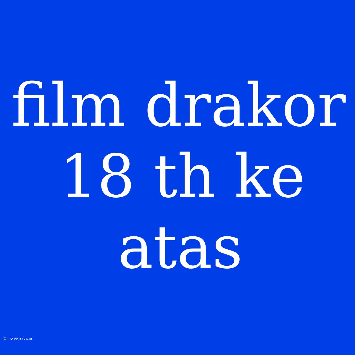 Film Drakor 18 Th Ke Atas